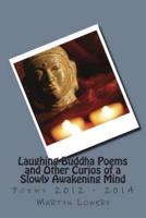 Laughing Buddha Poems and Other Curios of a Slowly Awakening Mind