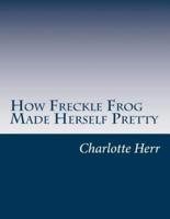 How Freckle Frog Made Herself Pretty