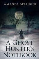 A Ghost Hunter's Notebook