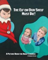 The Elf on Our Shelf Must Die