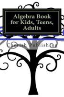 Algebra Book for Kids, Teens, Adults
