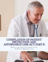Compilation of Patient Protection and Affordable Care ACT; Part B