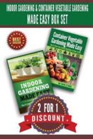 Indoor Gardening & Container Vegetable Gardening Made Easy Box Set.