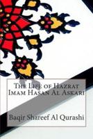 The Life of Hazrat Imam Hasan Al Askari