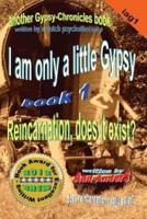 I Am Only a Little Gypsy 1 - Reincarnation, Does It Exist?