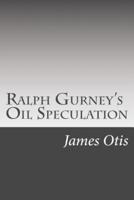 Ralph Gurney's Oil Speculation