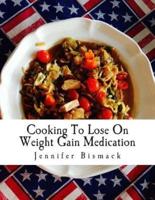 Cooking to Lose on Weight Gain Medication