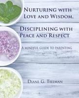 Nurturing With Love and Wisdom, Disciplining With Peace and Respect