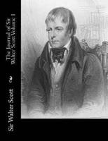 The Journal of Sir Walter Scott Volume I