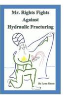 Mr. Rights Fights Against Hydraulic Fracturing