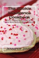 The Cookie Indulgence Cookbook - Make Cookies in a Flash With These Quick & Easy Cookie Recipes
