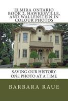 Elmira Ontario Book 2, Hawkesville, and Wallenstein in Colour Photos