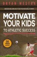 Motivate Your Kids To Athletic Success