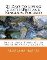 21 Days to Living Clutterfree and Kingdom Focused