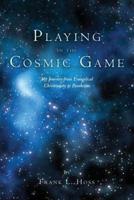 Playing in the Cosmic Game