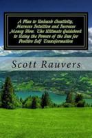 A Plan to Unleash Creativity, Harness Intuition and Increase Money Flow. The Ultimate Guidebook to Using the Powers of the Sun for Positive Self Transformation