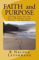 Faith and Purpose: Living Life to the Full without Fear, Guilt, or Regrets