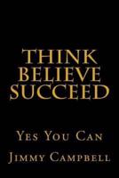 Think Believe Succeed