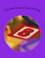 The Brief Book on Youth Healing
