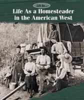 Life as a Homesteader in the American West