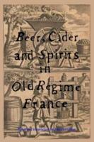 Beer, Cider and Spirits in Old Regime France