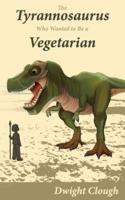 The Tyrannosaurus Who Wanted to Be a Vegetarian
