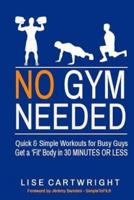 No Gym Needed - Quick and Simple Workouts for Busy Guys