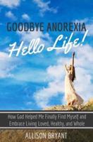 Goodbye Anorexia, Hello Life
