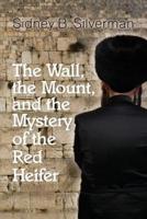 The Wall, the Mount, and the Mystery of the Red Heifer