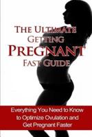 The Ultimate Getting Pregnant Fast Guide