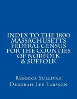 Index to the 1800 Massachusetts Federal Census for the Counties of Norfolk & Suffolk