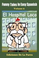 Funny Tales in Easy Spanish  Volume 2: El Hospital Loco