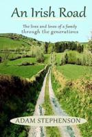 An Irish Road, the Lives and Loves of a Family Through the Generations