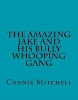 The Amazing Jake and His Bully Whooping Gang