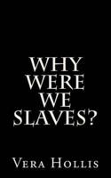 Why Were We Slaves?