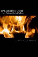 DARKENED BY LIGHT - Les Poèmes De L'Ombres