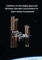 Guidelines for Developing Spacecraft Maximum Allowable Concentrations for Space Station Contaminants