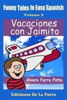Funny Tales in Easy Spanish  Volume 3: Vacaciones con Jaimito