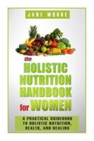 The Holistic Nutrition Handbook for Women