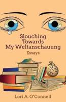 Slouching Towards My Weltanschauung