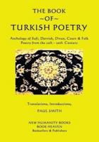 The Book of Turkish Poetry: Anthology of Sufi, Dervish, Divan, Court & Folk Poetry  from the 12th ? 20th Century