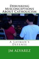 Debunking Misconceptions About Catholicism