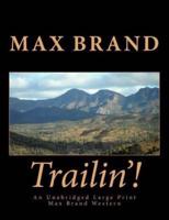 Trailin'! An Unabridged Large Print Max Brand Western
