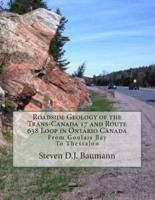 Roadside Geology of the Trans-Canada 17 and Route 638 Loop in Ontario Canada