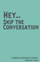 Hey Skip the Conversation