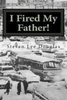 I Fired My Father!