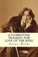 A Florentine Tragedy/For Love of the King
