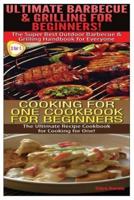 Ultimate Barbecue and Grilling for Beginners & Cooking For One Cookbook For Beginners