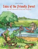 Tales of The Friendly Forest (The New Adventures of the Little Hedgehog)