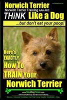 Norwich Terrier, Norwich Terrier Training AAA AKC Think Like a Dog But Don't Eat Your Poop!